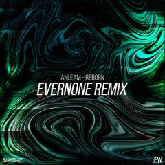 Anleam - Reborn (Evernone Remix)