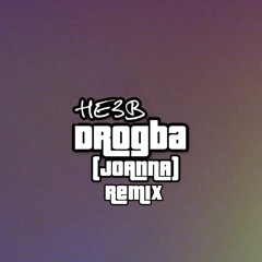 HE3B - Joanna (Remix)