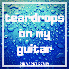 Taylor Swift - Teardrops On My Guitar (Sir Yacht Remix)