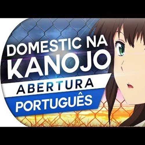 Stream DOMESTIC NA KANOJO - ABERTURA (feat MYIO) - KAWAKI WO AMEKU (MINAMI)  (PORTUGUÊS) by Im Brasileiro Mens
