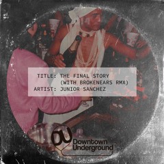 Junior Sanchez - The Final Story (Brokenears Remix)