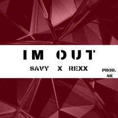 IM OUT - SAVY x REXX (Prod. 4K)