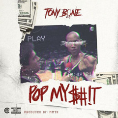 TONY BONE- POP MY SHIT