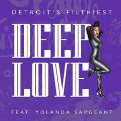 Premiere : Detroit's Filthiest - Deep Love feat. Yolanda Sargeant(MCEC)