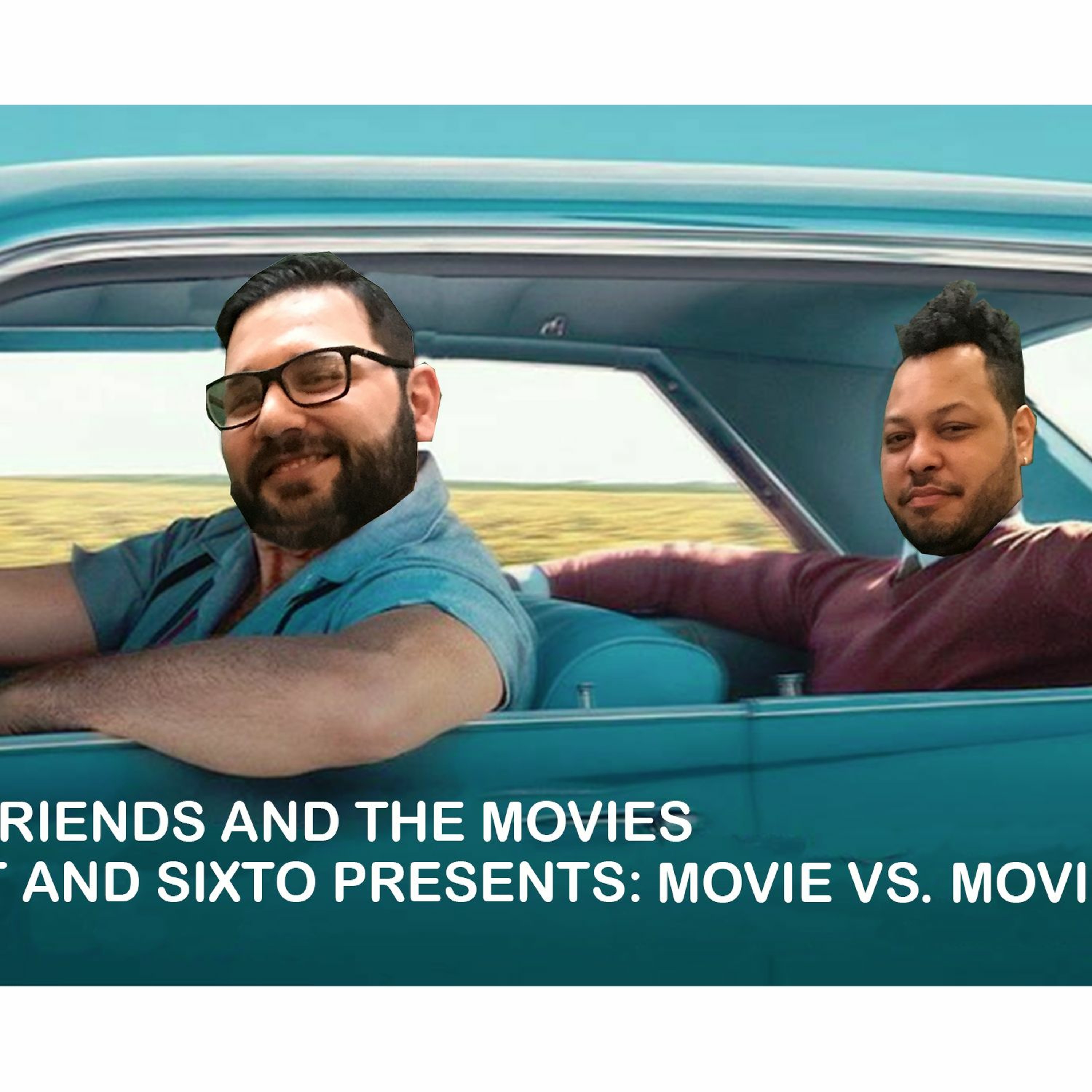 Two Friends and The Movies with Matt and Sixto