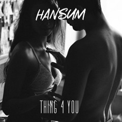 Hansum - Thing 4 You (Prod. By Big Jeezy)