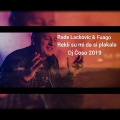 Rade Lackovic I Fuago - Rekli Su Mi Da Si Plakala Dj Ćoso 2019
