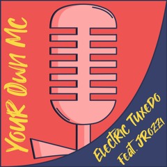 Electric Tuxedo - Your Own MC (feat. JRozzi)