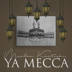 Mevlan Kurtishi - Ya Mecca