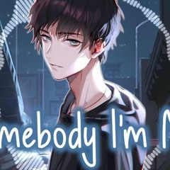 Nightcore - Somebody I'm Not