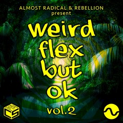Almost Radical & Rebellion: Weird Flex 2