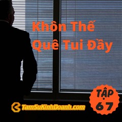Tập 67: Khôn Thế Quê Tui Đầy