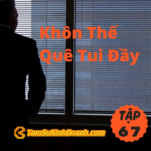 Tập 67: Khôn Thế Quê Tui Đầy