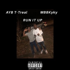 AYB T-Treal-Run It Up ft.(MBBKyky)