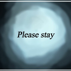 Please Stay...