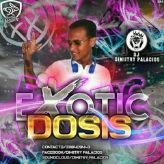 EXOTIC DOSIS VOL.4 EL NENE DE LA DOSIS ..10/03/2019..(M)