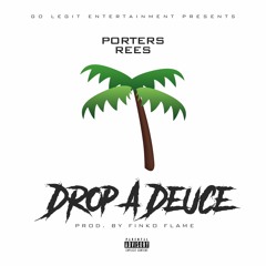 Porters Rees "Drop A Deuce" (Prod. by Finko Flame)