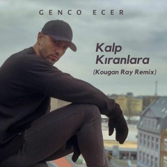 Genco Ecer - Kalp Kıranlara (Kougan Ray Remix)