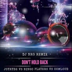Don't Hold Back - Joyryde vs Bingo Players vs Oomloud - DJ NRG Remix