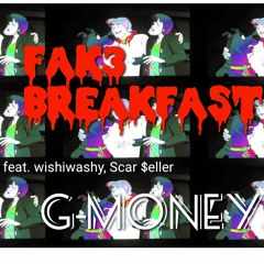 FAK3 BREAKFAST(feat. wishiwashy, Scar $eller)