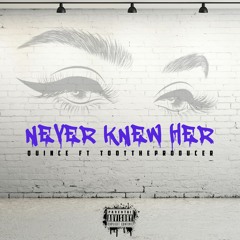 Quince - Never Knew Her ft TootTheProducer