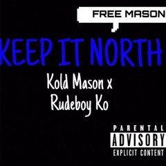 Kold Mason - Keep It North ft Rudeboy Ko