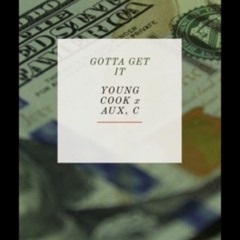 Gotta Get It- Young Cook x AUX, C (prod. Josh Petruccio)