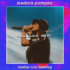 Isadora Pompeo - Como Nunca Antes (Matias Ruiz Bootleg) (FREE DOWNLOAD)