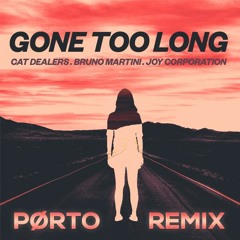Cat Dealers, Bruno Martini, Joy Corporation - Gone Too Long (PØRTO Remix)