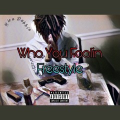 Who You Foolin Freestyle