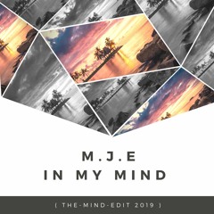 M.J.E - In My Mind ( The-Mind-Edit 2019 )OUT NOW ON SPOTIFY !!! ( FREE DOWNLOAD )