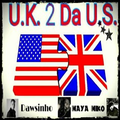 U.K. 2 Da U.S. Feat Dawsinho, Maya-Miko and Duke Saragano