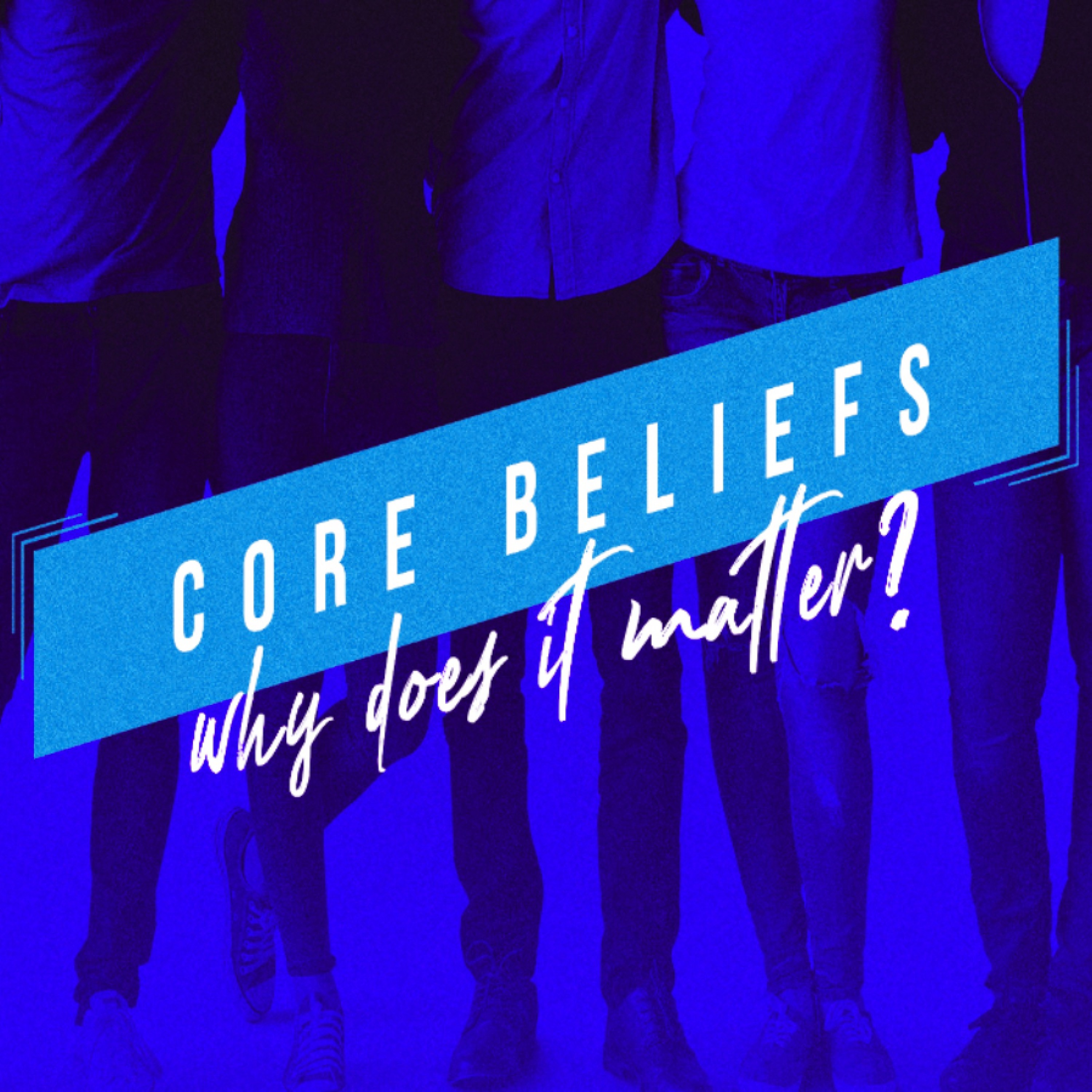 3 - 10 - 19 Core Beliefs - Why does it matter? episode artwork