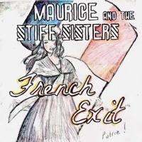 Maurice and the Stiff Sisters - French Exit