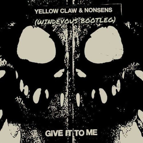 Yellow Claw & Nonsens - Give It To Me(WINDEVOUS Bootleg)(Free download)