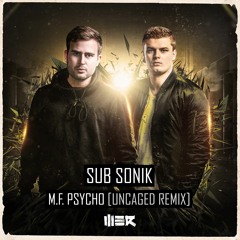 Sub Sonik - M.F. Psycho (Uncaged Remix)