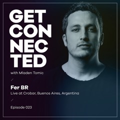 Get Connected with Mladen Tomic - 023 - Guest Mix by Fer BR