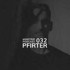 MindTrip Podcast 032 - Pfirter