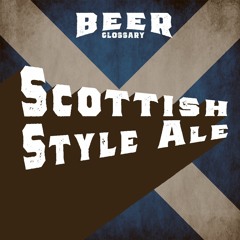 Scottish-Style Ale : Beer Glossary-Episode#09