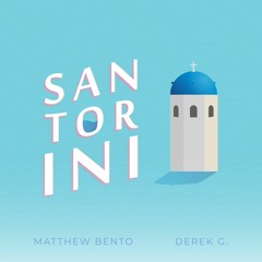 Santorini - Matthew Bento & Derek G.