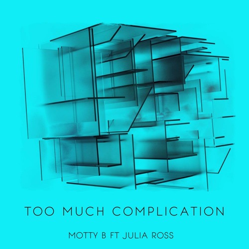 Too Much Complication - Motty B Ft Julia Ross