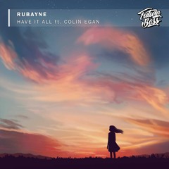 Rubayne - Have It All (ft. Colin Egan)[Future Bass Release]