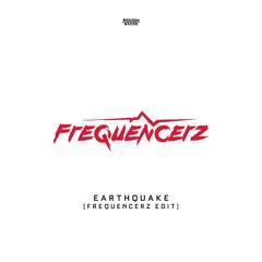 Frequencerz - Earthquake (Frequencerz Edit) [OUT NOW]