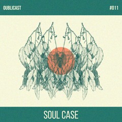 Oublicast #011 - Soul Case