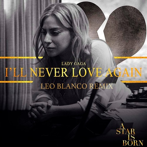 Stream Lady Gaga - I´ll Never Love Again (Leo Blanco Remix) by Leo Blanco  Promo | Listen online for free on SoundCloud