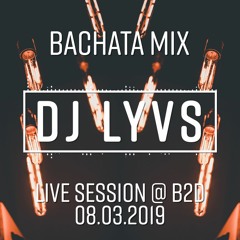 Bachata Mix - Live Session @ B2D // 08.03.2019