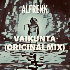 Alfrenk - Vaikunta   Original Mix ##FREE DOWNLOAD##
