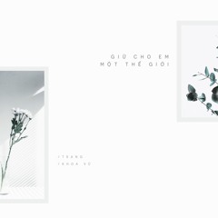 Giữ Cho Em Một Thế Giới - TRANG x Khoa Vũ