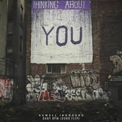 Axwell Λ Ingrosso - Thinking About You (Dany BPM - Donk Flip)