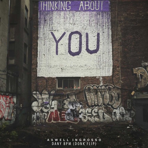 Axwell Λ Ingrosso - Thinking About You (Dany BPM - Donk Flip)